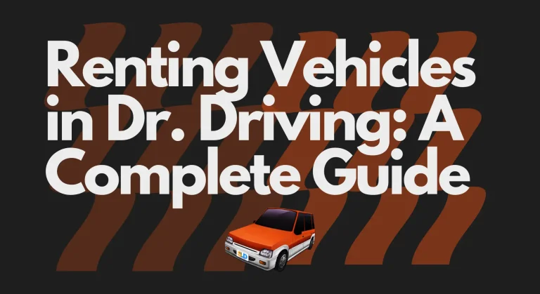 Renting Vehicles in Dr. Driving: A Complete Guide